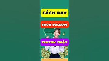 Cách đạt 1000 follow tiktok thật HOT NHẤT ✅
