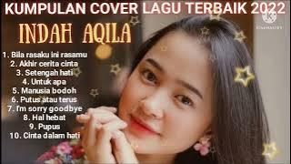 kumpulan cover  lagu terbaik (INDAH AQILA) full album_Bila rasaku ini rasamu ||Akhir cerita cinta