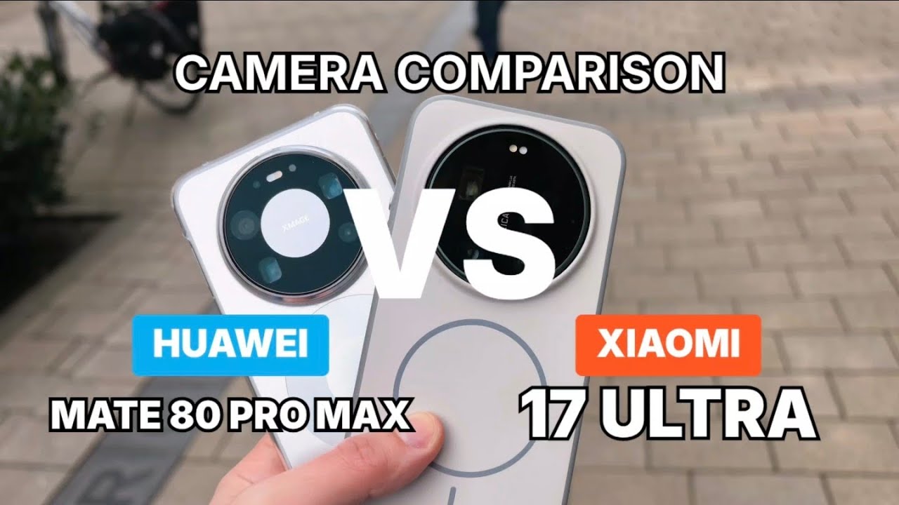 📸 Huawei Mate 80 Pro Max vs Xiaomi 17 Ultra – Camera Comparison