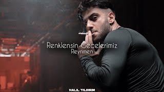 Reynmen - Renklensin Gecelerimiz ( Halil Yıldırım Remix )