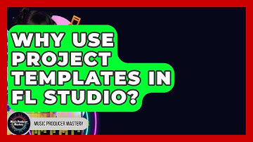 Why Use Project Templates In FL Studio? - Music Producer Mastery