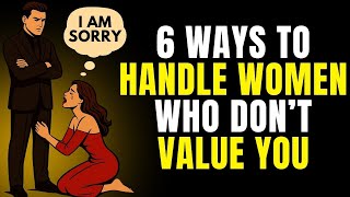 6 Smart Ways to Respond When Women Don’t Value You | Stoicism