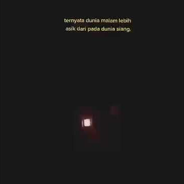 STORY WHATSAPP | dunia malam lebih asik