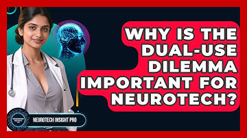 Why Is The Dual-Use Dilemma Important For Neurotech? - Neurotech Insight Pro