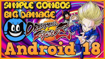 Android 18 Combos (BNB + Corner Loops) w Notations DBFZ Dragonball FighterZ 2021