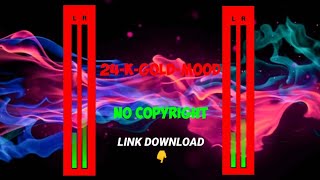 LAGU, 24-K-GLOD MOOD, NO copyright   LINK DOWNLOAD