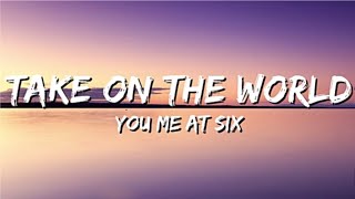 You Me At Six - Take On The World (Lyrics) Resimi
