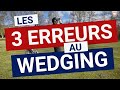 Wedging les 3 erreurs classiques