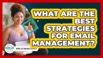 What Are The Best Strategies For Email Management? - Work Life Balance Experts