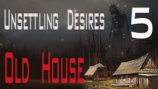 Unsettling Desires: Old House 5