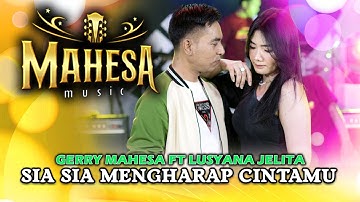 Sia Sia Mengharap Cintamu -  Lusyana Jelita Ft. Gerry Mahesa  (Official Music Video)
