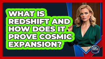 What Is Redshift And How Does It Prove Cosmic Expansion? - Profiles in Politics