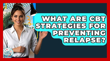 What Are CBT Strategies For Preventing Relapse? - CBT Toolkit