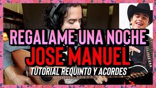 Video thumbnail of "REGALAME UNA NOCHE - Jose Manuel - Tutorial - REQUINTO - ACORDES - Guitarra"