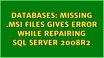 Databases: Missing .msi files gives error while repairing SQL Server 2008R2 (2 Solutions!!)