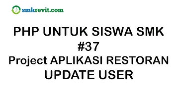 PHP UNTUK SISWA SMK #37  Update User Aplikasi Restoran Berbasis Web
