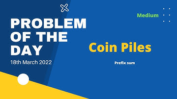 Coin Piles | Problem of the Day | 18th March | gfg | Let