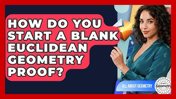How Do You Start A Blank Euclidean Geometry Proof? - All About Geometry