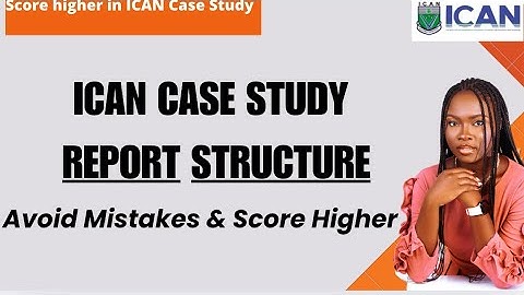 ICAN Case Study Report Structure — Score Higher with the Right Format