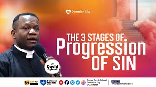 THE THREE STAGES OF PROGRESSION OF SIN || DR DAVID OGBUELI