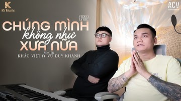 Chúng Mình Không Như Xưa Nữa | Khắc Việt ft. Vũ Duy Khánh || Video Lyric