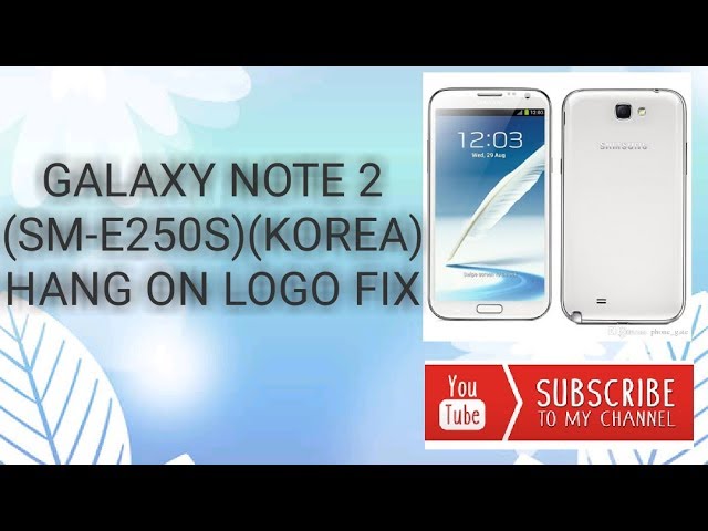 HOW TO FIX HANG ON LOGO GALAXY NOTE 2 (SM-E250S)(KOREA) - YouTube