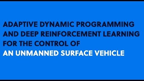 Conexión 2020 | Adaptive Dynamic Programming & Deep Reinforcement Learning for the Control of an USV