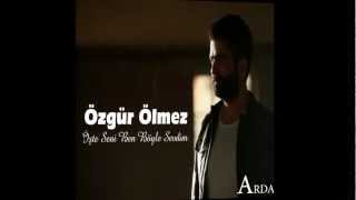 Özgür Ölmez - İşte Seni Ben Böyle Sevdim