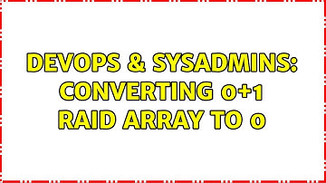 DevOps & SysAdmins: converting 0+1 raid array to 0 (2 Solutions!!)