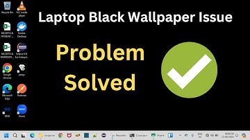 How to Fix Laptop Black Wallpaper Issue – Quick Solution! Solve the Laptop Black Wallpaper Issue