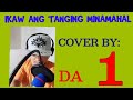 IKAW ANG TANGING MINAMAHAL COVER BY: DA 1