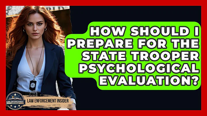How Should I Prepare For The State Trooper Psychological Evaluation? - Law Enforcement Insider