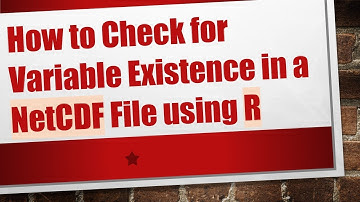 How to Check for Variable Existence in a NetCDF File using R