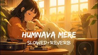 Humnava Mere (Slowed   Reverb)| Jubin Nautiyal