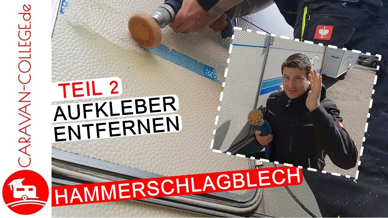 Aufkleber entfernen an Wohwagen & Wohnmobil Teil 2: Hammerschlagblech 