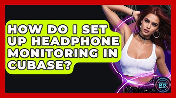 How Do I Set Up Headphone Monitoring In Cubase? - Electronic Mix Masters