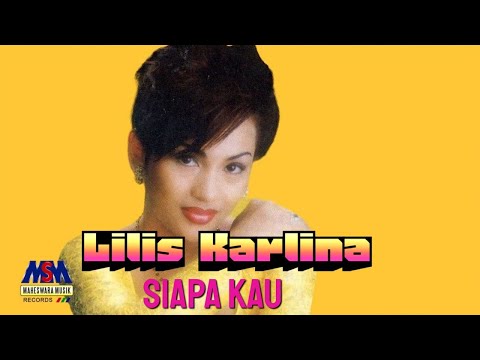 LILIS KARLINA - SIAPA KAU [OFFICIAL MUSIC VIDEO] LYRICS