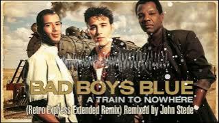 Bad Boys Blue - A Train to Nowhere (Retro Express Extended Remix) Remixed by John Stede