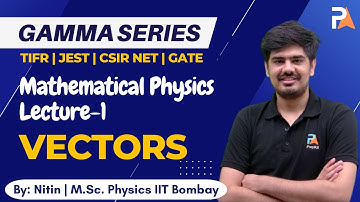 Vectors | Mathematical Physics | TIFR | JEST | CSIR NET | GATE Physics | Gamma Series L-1 | PrepKit