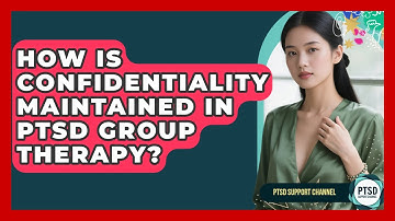 How Is Confidentiality Maintained In PTSD Group Therapy? - PTSD Support Channel