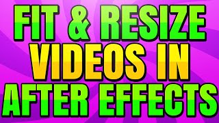 How to Fit and Resize a Video in After Effects CC (Scale a Video Up or Down)