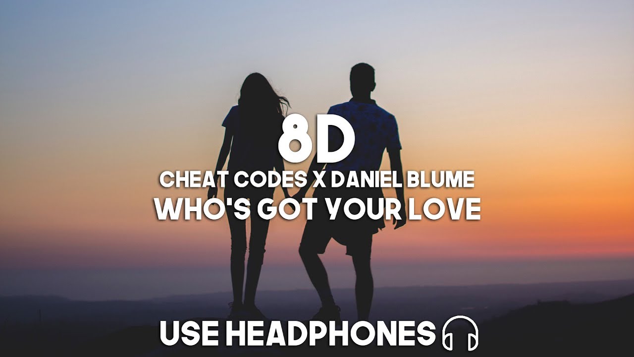 Cheat Codes X Daniel Blume - Who's Got Your Love (8D Audio) - YouTube