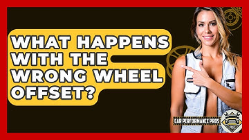 What Happens With The Wrong Wheel Offset? - Car Performance Pros