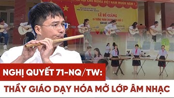 Thực hiện hóa Nghị quyết 71-NQ/TW: Thầy giáo dạy hóa tiên phong mở lớp học âm nhạc