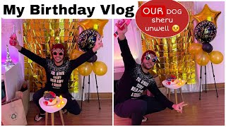 My Birthday Vlog. Our Dog Sheru is unwell....