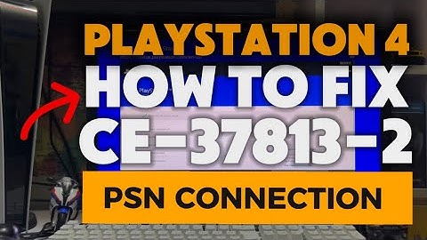 How To Fix PS4 CE-37813-2 Internet Connection Error