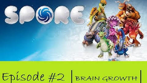 Spore Episode #2 | BRAIN GROWTH |