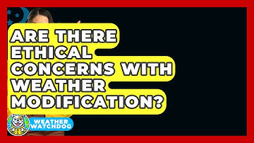 Are There Ethical Concerns With Weather Modification? - Weather Watchdog