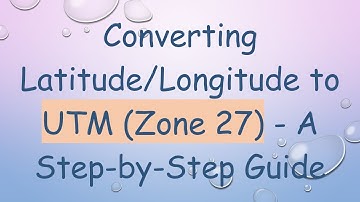 Converting Latitude/Longitude to UTM (Zone 27) - A Step-by-Step Guide