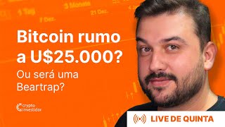 BITCOIN RUMO AOS U$25.000? OU SERÁ UMA BEARTRAP?